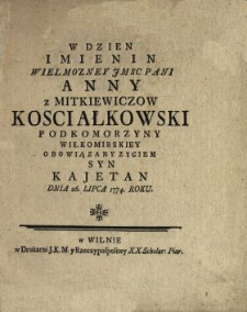 W Dzien Imienin Wielmozney Jmsc Pani Anny z Mitkiewiczow Kosciałkowski Podkomorzyny Wiłkomirskiey