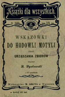 Wskazówki do hodowli motyli oraz urządzania zbiorów : z 17 rysunkami