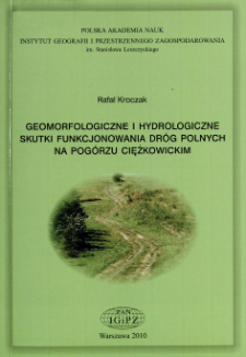 Geomorfologiczne i hydrologiczne skutki funkcjonowania dróg polnych na Pogórzu Ciężkowickim = Geomorphological and hydrological effects of unmetalled road network functioning on the example of Ciężkowickie Foothills