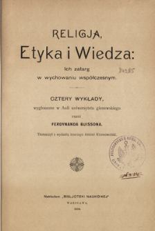 Religja, etyka i wiedza : ich zatarg w wychowaniu współczesnym : cztery wykłady, wygłoszone w Auli Uniwersytetu Genewskiego