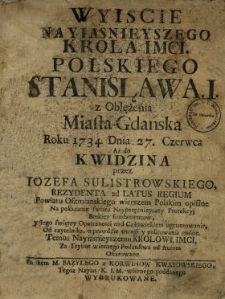 Wyiscie Nayiasnieyszego Krola Imci Polskiego Stanisława I. z Oblężenia Miasta Gdańska Roku 1734. Dnia 27. Czerwca Aż do Kwidzina