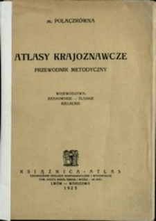 Atlasy krajoznawcze : przewodnik metodyczny : [województwa: krakowskie - śląskie - kieleckie]