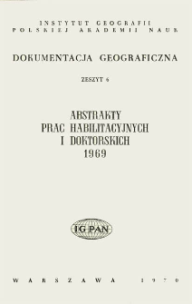 Dokumentacja Geograficzna. Abstrakty Prac Habilitacyjnych i Doktorskich 1969