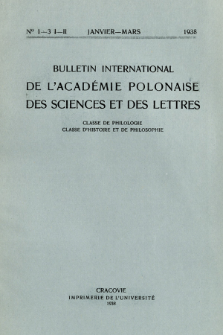 Bulletin International de L'Académie Polonaise des Sciences et des Lettres : Classe de Philologie : Classe d'Histoire et de Philosophie. (1938) No. 1-3. I-II Janvier-Mars