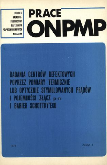 Badania centrów defektowych poprzez pomiary termiczne lub optycznie stymulowanych prądów i pojemności złącz p-n i barier Schottky'ego = The investigation of defect centor by measuring of thermal or optical stimulated currents and capacitance of p-n junctions and Schottky barriers