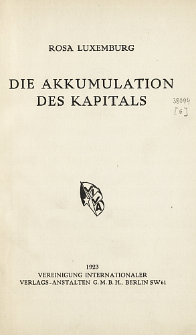 Die Akkumulation des Kapitals : [ein Beitrag zur ökonomischen Erklärung des Imperialismus]