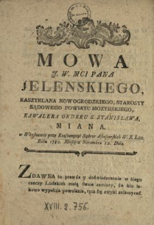 Mowa J.W. Mci Pana Jelenskiego, Kasztelana Nowogrodzkiego, Starosty Sądowego Powiatu Mozyrskiego, Kawalera Orderu S. Stanisława Miana w Warszawie przy Reassumpcyi Sądow Assessorskich W.X.Litt. Roku 1782. Miesiąca Novembra 12. Dnia.