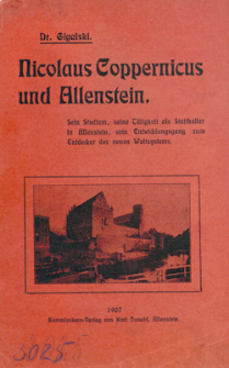 Nicolaus Coppernicus und Allenstein : sein Studium, seine Tätigkelt als Statthalter in Allenstein, sein Entwicklungsgang zum Entdecker des neuen Weltsystems