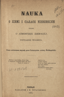 Nauka o ziemi i ciałach niebieskich, tudzież o atmosferze ziemskiéj, popularnie wyłożona