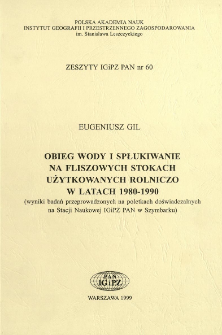 Obieg wody i spłukiwanie na fliszowych stokach użytkowanych rolniczo w latach 1980-1990 : (wyniki badań przeprowadzonych na poletkach doświadczalnych na Stacji Naukowej IGiPZ PAN w Szymbarku)