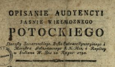 Opisanie Audyencyi Jasnie Wielmoznego Potockiego Starosty Szczerzeckiego, Posła Extraordynaryinego i Ministra Pełnomocnego J.K.Mci i Rzpltey u Sułtana W. Die 10. Augus. 1790