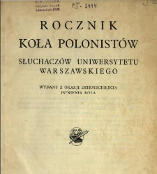 Rocznik Koła Polonistów Słuchaczów Uniwersytetu Warszawskiego : wydany z okazji dziesięciolecia istnienia Koła