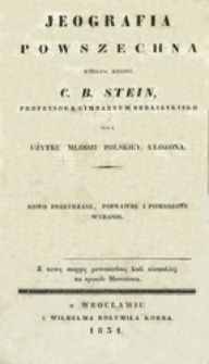 Jeografia powszechna według zbioru C. B. Stein, professora gimnazyum berlińskiego dla użytku młodzi polskiéy ułożona