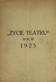 Życie Teatru : tygodnik, poświęcony polskiej kulturze teatralnej 1925 N.1-49