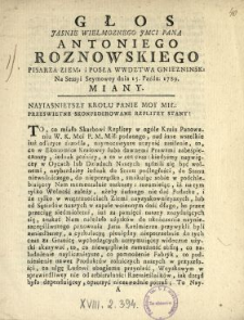 Głos Jasnie Wielmoznego Jmci Pana Antoniego Roznowskiego Pisarza Ziem. i Posła Wwdztwa Gniezninsk. [!] Na Sessyi Seymowey dnia 15. Paźdz. 1789. Miany