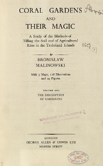 Coral gardens and their magic : a study of the methods of tilling the soil and of agricultural rites in the Trobriand Islands : with 3 maps, 116 illustrations and 24 figures. Vol. 1, The description of gardening /