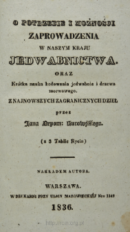 O potrzebie i możności zaprowadzenia w naszym kraju jedwabnictwa oraz Krótka nauka hodowania jedwabnie i drzewa morwowego : z najnowszych zagranicznych dzieł . [Cz. 1-3]