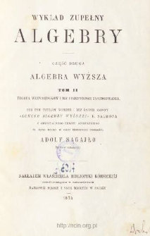 Wykład zupełny algebry. Cz. 2, T. 2, Algebra wyższa. Teorya wyznaczników i ich przedniejsze zastosowania