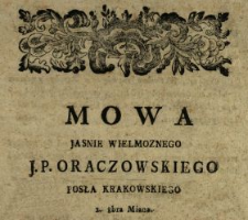 Mowa Jasnie Wielmoznego J.P. Oraczowskiego [!] Posła Krakowskiego 1. 8bra Miana