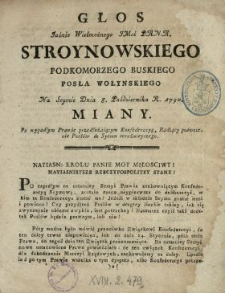 Głos Jaśnie Wielmożnego JMci Pana Stroynowskiego Podkomorzego Buskiego, Posła Wołynskiego Na Seymie Dnia 8. Października R. 1790 Miany Po wypadłym Prawie przedłużaiącym Konfederacyą, Radzący podwoienie Posłów do Seymu teraźnieyszego