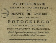 Zreflektowanie Autora Odpowiedzi Na Odezwę Do Narodu Jaśnie Wielmożnego Potockiego Generała Artylleryi Koron., Posła Woiewodztwa Bracławskiego, Przed Seymikami z determinacyi Stanow, dnia 16. 9bris 1790. Roku nastąpić maiącemi