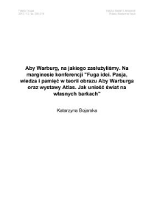 Aby Warburg, na jakiego zasłużyliśmy. Na marginesie konferencji "Fuga idei. Pasja, wiedza i pamięć w teorii obrazu Aby Warburga oraz wystawy Atlas. Jak unieść świat na własnych barkach"