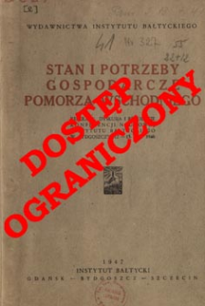 Stan i potrzeby gospodarcze Pomorza Wschodniego : referaty, dyskusja i rezolucje konferencji naukowej Instytutu Bałtyckiego, w Bydgoszczy 12-13 XII. 1946.