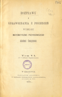Rozprawy i Sprawozdania z Posiedzeń Wydziału Matematyczno-Przyrodniczego Akademii Umiejętności T. 6 (1880), Spis treści i dodatki