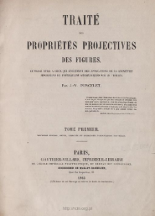 Traité des propriétés projectives des figures : ouvrage utile à ceux qui s'occupent des applications de la géométrie descriptive et d'opérations géométriques sur le terrain. T. 1