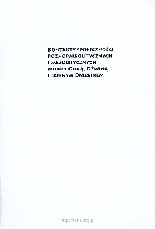 Kontakty społeczności późnopaleolitycznych i mezolitycznych między Odrą, Dźwiną i górnym Dniestrem : studium dystrybucji wytworów ze skał krzemionkowych