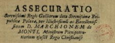 Assecuratio Serenissimi Regis Galliarum data Serenissimæ Reipublicæ Polonæ, per Illustrissimu[m] ac Exellentissimum D. Marchionem de Monti, Ministrum Plenipotentiarium ejusde[m] Regis Christianis : [Dat.:] [...] Varsaviæ Die 4ta 7bris Anno 1733