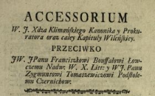 Accessorium W.J. Xdza Klimańskiego Kanonika y Prokuratora oraz całey Kapituły Wileńskiey Przeciwko JW. JPanu Franciszkowi Bouffałowi Łowczemu Nadw. W.X. Litt. y WJ. Panu Zygmuntowi Tomaszewiczowi Podstolemu Czernichow.