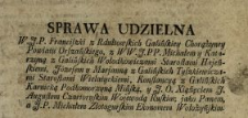 Sprawa Udzielna W.J.P. Franciszki z Rdułtowskich Galińskiey Chorążyney Powiatu Orszańskiego z WW.J.PP. Michałem y Katarzyną z Galińskich Wołodkowiczami Starostami Hajeńskiemi, Józefem y Marjanną z Galińskich Tyszkiewiczami Starostami Wielatyckiemi, Konstancyą z Galińskich Karnicką Podkomorzyną Mińską y J.O. Xiążęciem J. Augustem Czartoryskim Wojewodą Ruskim jako Panem a J.P. Michałem Złotogurskim Ekonomem Wołożyńskim