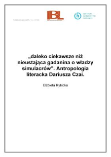 "daleko ciekawsze niż nieustająca gadaninao władzy simulacrów". Antropologia literacka Dariusza Czai