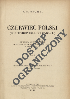 Czerwiec polski (Porphyrophora polonica L.) : studjum historyczne ze szczególnem uwzględnieniem roli czerwca w historji kultury. T. 1