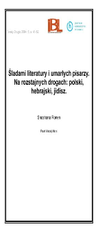 Śladami literatury i umarłych pisarzy. Na rozstajnych drogach: polski, hebrajski, jidisz