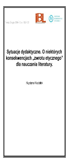 Sytuacje dydaktyczne. O niektórych konsekwencjach "zwrotu etycznego" dla nauczania literatury