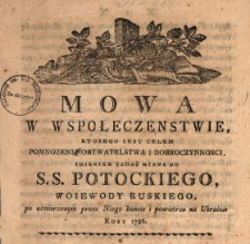 Mowa W Wspołeczenstwie [!], Ktorego Iest Celem Pomnozenia Obywatelstwa I Dobroczynnosci Imieniem Tegoż Miana Do S. S. Potockiego, Woiewody Ruskiego, po uśmierzonym przez Niego buncie i powietrzu na Ukrainie Roku 1786