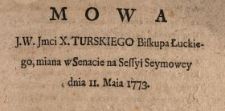 Mowa J.W. Jmci X. Turskiego Biskupa Łuckiego, miana w Senacie na Sessyi Seymowey dnia 11. Maia 1773