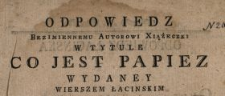 Odpowiedz Bezimiennemu Autorowi Xiążeczki W Tytule Co Jest Papiez Wydaney Wierszem Łacinskim Przez J.Sz. Drukowana, Teraz Polskim Wierszem Przy Łacinskich Przedrukowanych z Dodatkiem okazuiącym Pierwiastkowe Dostojenstwo Papieza Za Papiestwa Piusa VI.