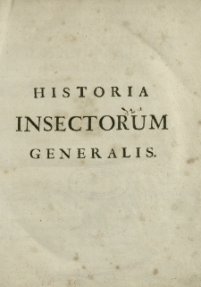 Historia insectorum generalis : in qua quaecunque ad insecta eorumque mutationes spectant, dilucide ex sanioris philosophiae &​ experientiae principiis explicantur [...] ex Belgica Latinam fecit Henricus Christianus Henninius