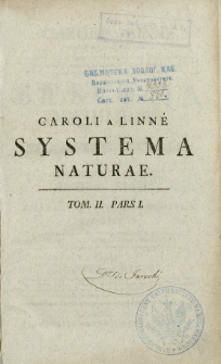 Systema naturae : per regna tria naturae, secundum classes, ordines, genera, species cum characteribus, differentiis, synonymis, locis. T. 2, p. 1