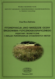 Fitoindykacja jako narzędzie oceny środowiska fizycznogeograficznego : podstawy teoretyczne i analiza porównawcza stosowanych metod = Phytoindication as a tool in the evaluation of geographical environment : theoretical base and comparative analysis of the methods applied