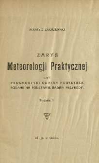 Zarys meteorologji praktycznej czyli prognostyki odmian powietrza podane na podstawie badań przyrody