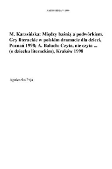 Marta Karasińska, "Między baśnią a podwórkiem. Gry literackie w polskim dramacie dla dzieci", Poznań 1998, Biblioteka Literacka "Poznańskich Studiów Polonistycznych" t. 9, ss. 199; Alicja Baluch, "Czyta, nie czyta... (o dziecku literackim)", Kraków 1998, Wydawnictwo Edukacyjne, ss. 121