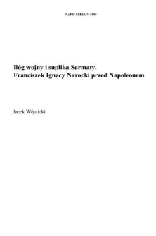 Bóg wojny i suplika Sarmaty. Franciszek Ignacy Narocki przed Napoleonem