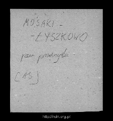 Łyszkowo, now part of a village Mosaki-Rukle. Files of Przasnysz district in the Middle Ages. Files of Historico-Geographical Dictionary of Masovia in the Middle Ages