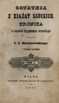 Ostatnia z xiążąt Słuckich : kronika z czasów Zygmunta trzeciego. T. 1