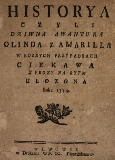 Historya Czyli Dziwna Awantura Olinda Z Amarillą W Roznych Przypadkach Ciekawa : Z Prozy Na Rytm Ułozona Roku 1774