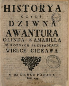 Historya Czyli Dziwna Awantura Olinda Z Amarillą W Roznych Przypadkach Wielce Ciekawa Y Do Druku Podana Roku 1754